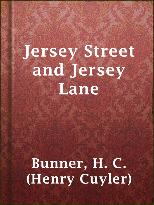 Title details for Jersey Street and Jersey Lane by H. C. (Henry Cuyler) Bunner - Available